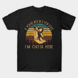 If You're Not In It For Love I'm Outta Here Cowboy Boots Vintage T-Shirt